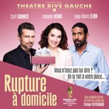 Rupture à Domicile - Théâtre Rive Gauche, Paris