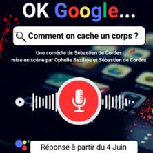 OK Google Comment on Cache un Corps ? - Petit Théâtre du Gymnase, Paris