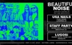 Beautiful Noise : USA Nails • Staff Party • LUGOSi / Supersonic (Free entry)