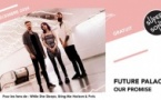 Future Palace • Our Promise / Supersonic (Free entry)