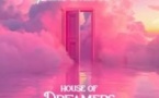 House of Dreamers - Êtes-vous Prêts à Rêver? Billet VIP Open