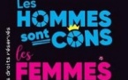 Les Hommes sont Cons, les Femmes Casse-Couilles ! - La Nouvelle Comédie, Nice