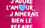 J'Adore l'Amour...J'Aimerais bien le Refaire un Jour !