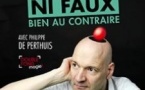 Ni Vrai, Ni Faux, Bien au Contraire