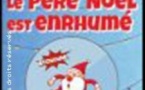 Le Père Noël est Enrhumé - La Folie Théâtre - Paris