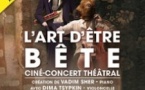 L'Art d'Etre Bête - Ciné-concert Théâtral